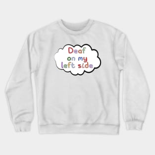 Deaf on My Left Side, Embracing Deaf Identity Crewneck Sweatshirt